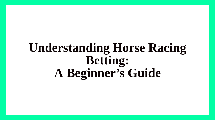 Horse Racing Betting Guide