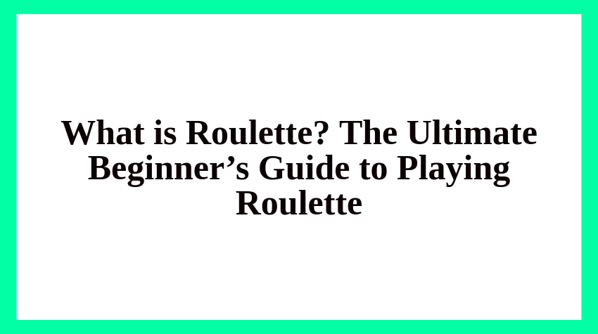 What is Roulette?