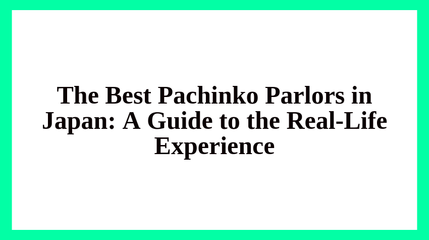 Best Pachinko Parlors in Japan