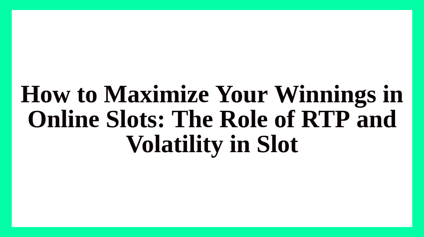 🎰 How to Maximize Your Winnings in Online Slots: The Role of RTP and Volatility in Slot
