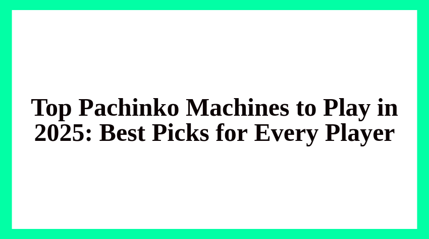 Top Pachinko Machines to Play