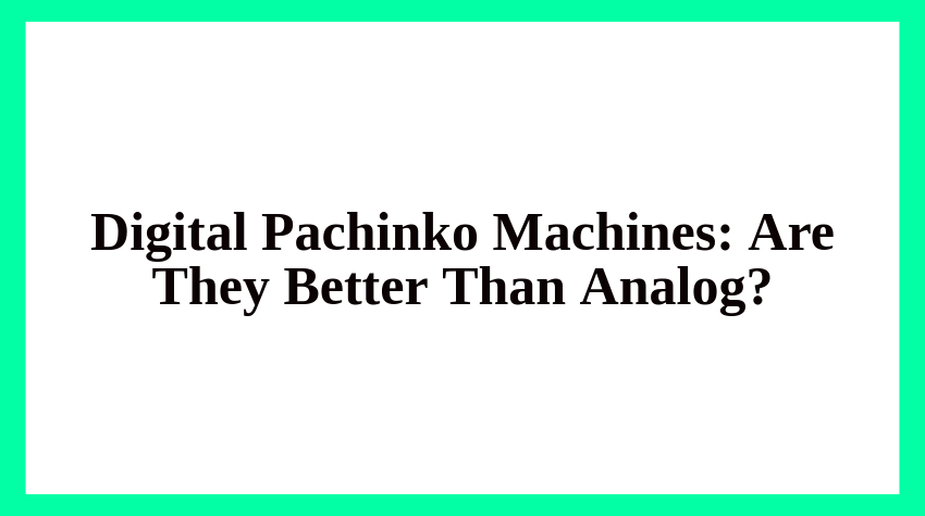 Digital vs Analog Pachinko