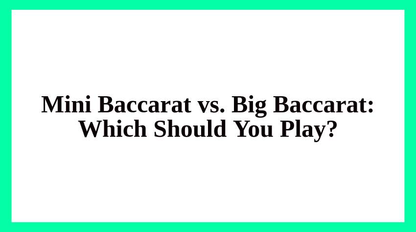 Mini Baccarat vs. Big Baccarat