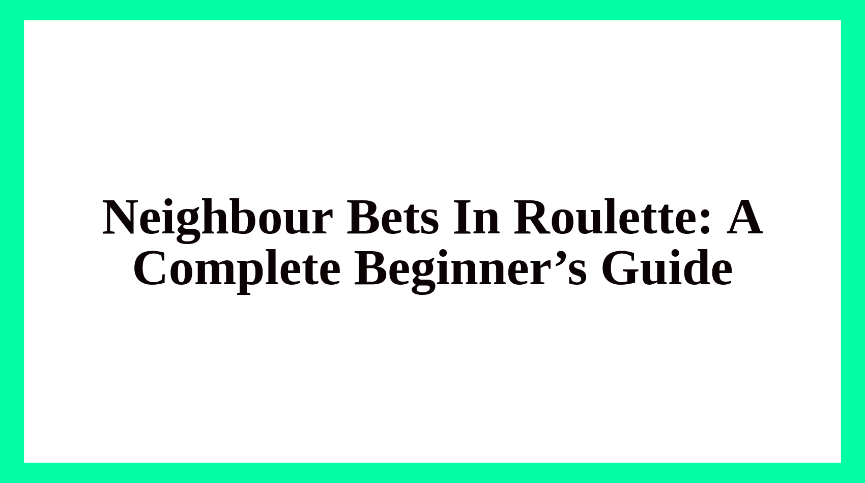 Neighbour Bets In Roulette Complete Overview