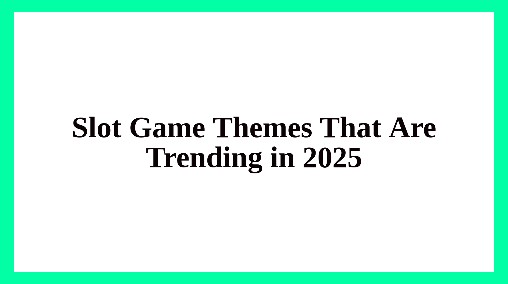 Slot Game Themes That Are Trending in 2025