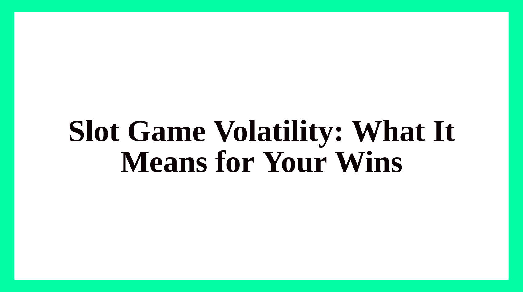 Slot Game Volatility: What It Means for Your Wins