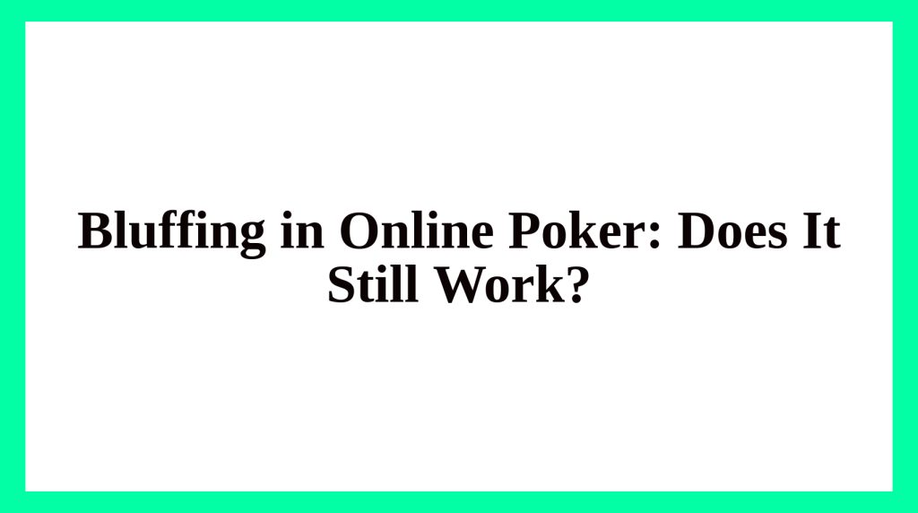 Bluffing in Online Poker